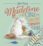 Madeline e il cane che le insegnò ad amare i libri libro