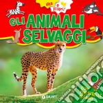 Gli animali selvaggi. Ediz. a colori libro