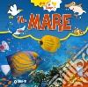 Il mare. Ediz. a colori libro di Porciatti Gianna