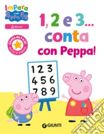 1, 2 e 3... Conta con Peppa! Impara con Peppa Pig. Ediz. a colori
