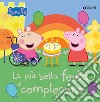 La più bella festa di compleanno. Peppa Pig. Ediz. a colori libro