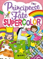 Principesse e fate. Supercolor. Ediz. a colori libro