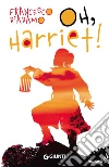 Oh, Harriet! libro di D'Adamo Francesco
