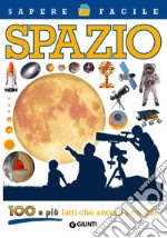 Spazio. 100 e più fatti che ancora non sai! libro