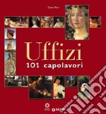 Uffizi. 101 capolavori. Ediz. illustrata libro