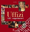 Uffizi. 101 capolavori. Ediz. illustrata libro