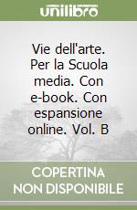 Vie dell'arte. Per la Scuola media. Con e-book. Con espansione online. Vol. B libro