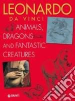 Leonardo da Vinci. Animals, dragons and fantastic creatures libro