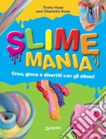 Slime mania. Crea, gioca e divertiti con gli slime! libro