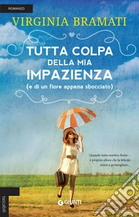 Tutta colpa della mia impazienza (e di un fiore appena sbocciato) libro