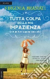 Tutta colpa della mia impazienza (e di un fiore appena sbocciato) libro