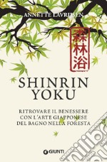 Shinrin yoku. Ritrovare il benessere con l'arte giapponese del bagno nella foresta