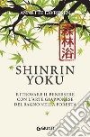 Shinrin yoku. Ritrovare il benessere con l'arte giapponese del bagno nella foresta libro di Lavrijsen Annette