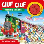 Ciuf ciuf il trenino veloce. Ediz. a colori libro