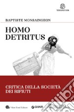 Homo detritus. Critica della società dei rifiuti libro