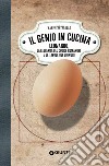 Il genio in cucina. Leonardo, la leggenda del Codice Romanoff e le tavole dei signori libro