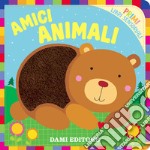 Amici Animali. Primi libri sensoriali. Ediz. a colori libro