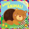 Amici Animali. Primi libri sensoriali. Ediz. a colori libro