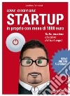 Come creare una startup in proprio con meno di 1000 euro. Dalla passione al lavoro dei tuoi sogni libro di Benedet Andrea