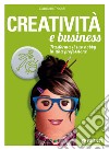 Creatività e business. Trasforma il tuo hobby in una professione libro