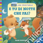 E tu di notte che fai? Ediz. a colori libro