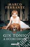Gin tonic a occhi chiusi libro di Ferrante Marco