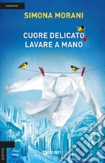 Cuore delicato. Lavare a mano libro