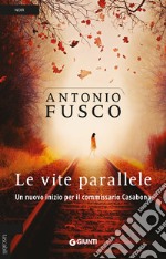 Le vite parallele. Un nuovo inizio per il commissario Casabona libro