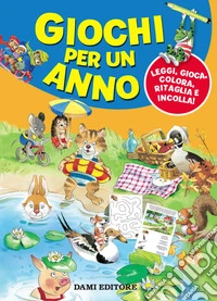Giochi per un anno. Leggi, gioca, colora, ritaglia e incolla! libro