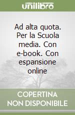 Ad alta quota. Per la Scuola media. Con e-book. Con espansione online libro