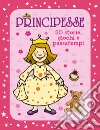 Principesse. 50 storie, giochi e passatempi. Con adesivi. Ediz. a colori libro