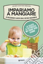 Impariamo a mangiare. Lo svezzamento giusto con il metodo Margherita libro