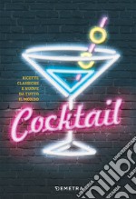 Cocktail. Ricette classiche e nuove da tutto il mondo