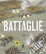 Battaglie. Le 100 grandi battaglie della storia da Qadesh ai giorni nostri libro