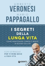 I segreti della lunga vita. Come mantenere corpo e mente in buona salute