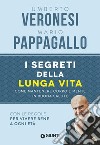 I segreti della lunga vita. Come mantenere corpo e mente in buona salute libro