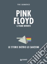 Pink Floyd. Il fiume infinito. Le storie dietro le canzoni. Nuova ediz. libro