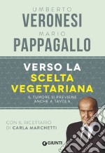 Verso la scelta vegetariana. Il tumore si previene anche a tavola