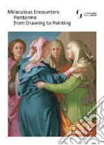 Miraculous encounters: Pontormo from drawing to painting. Catalogo della mostra (Firenze, 8 maggio-29 luglio 2018)