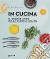 In cucina. Il grande libro della cucina italiana libro