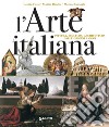 L'arte italiana. Pittura, scultura, architettura dalle origini a oggi libro di Fossi Gloria Reiche Mattia Bussagli Marco