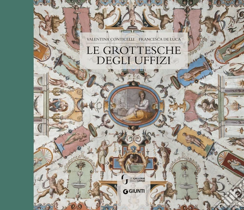 Le grottesche degli Uffizi. Ediz. a colori