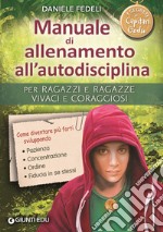 Manuale di allenamento all'autodisciplina. Per ragazzi e ragazze vivaci e coraggiosi. I segreti di Capitan Gedu libro