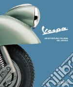 Vespa. Un'avventura italiana nel mondo libro