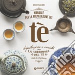 Manuale per la preparazione del tè. Degustazione e varietà. La cerimonia del tè. Stili di infusione