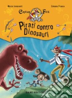 Pirati contro dinosauri. Capitan Fox libro