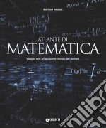 Atlante di matematica. Viaggio nell'affascinante mondo dei numeri