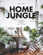 Home jungle. Decorare e arredare la casa con le piante libro