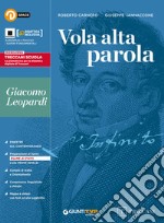 Vola alta parola. Leopardi. Per le Scuole superiori. Con e-book. Con espansione online libro