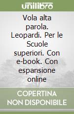 Vola alta parola. Leopardi. Per le Scuole superiori. Con e-book. Con espansione online libro